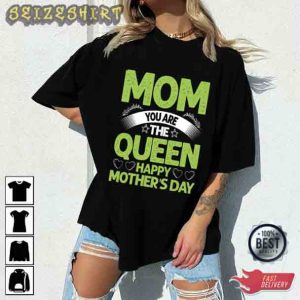 Mom You Are The Queen Best Gift T-Shirt