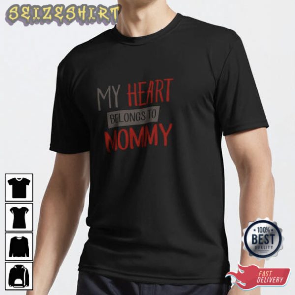 My Heart Belongs To Mommy Valentine Day Funny T-Shirt