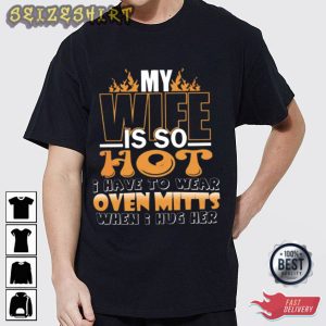 My Wife Is So Hot Best T-Shirt