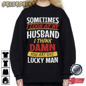 Sometims I Look At My Husband T-Shirt