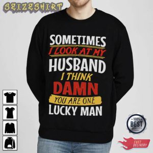 Sometims I Look At My Husband T-Shirt