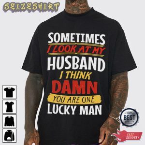 Sometime I Look At My Husband T-Shirt