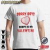 Sorry Boys Daddy Is Valentine Day Funny T-Shirt