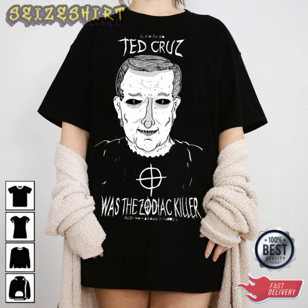 Ted Cruz Was The Zodiac Killer T-Shirt