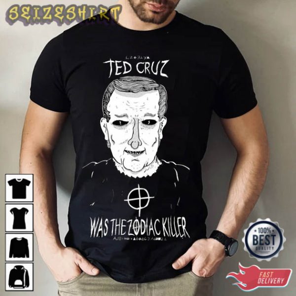 Ted Cruz Was The Zodiac Killer T-Shirt