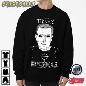 Ted Cruz Was The Zodiac Killer T-Shirt