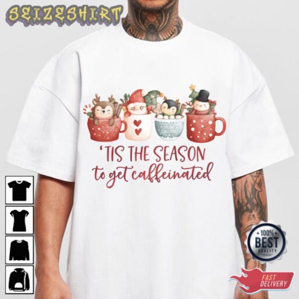 Tis The Season To Get Caffeinated T-Shirt