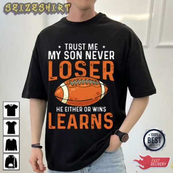 Trust Me My Son Never Loser Football T-Shirt