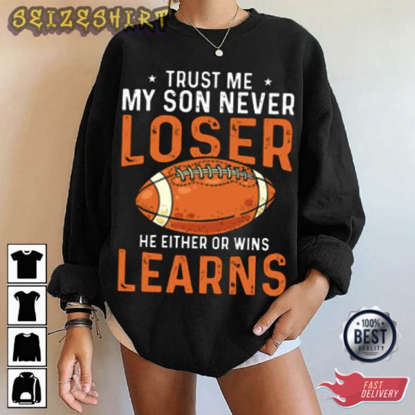 Trust Me My Son Never Loser Football T-Shirt