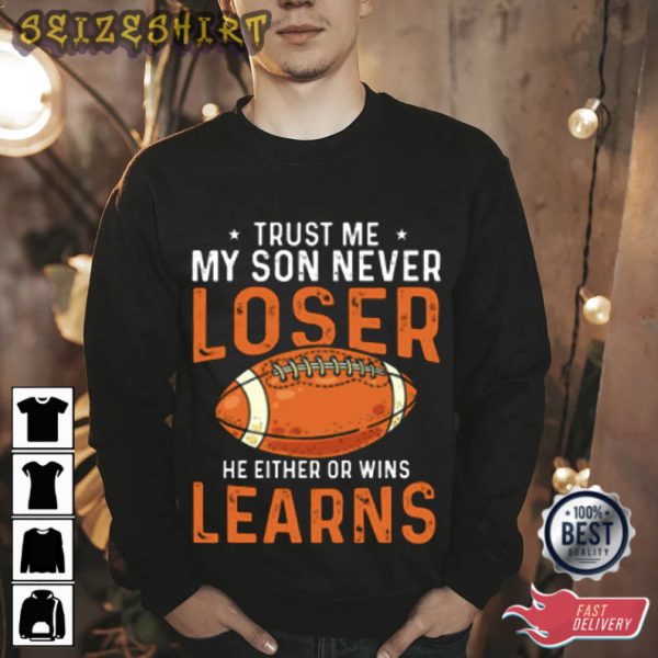 Trust Me My Son Never Loser Football T-Shirt