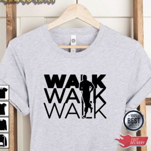 Walk Walk And Walk T-Shirt Sweatshirt