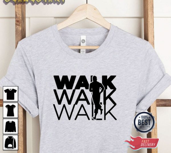 Walk Walk And Walk T-Shirt Sweatshirt