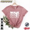 Walk Walk And Walk T-Shirt Sweatshirt