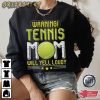 Warning Tennis Mom Will Yell Loudy Tennis Player Gift T-Shirt