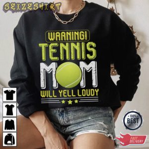 Warning Tennis Mom Will Yell Loudy Tennis Player Gift T-Shirt