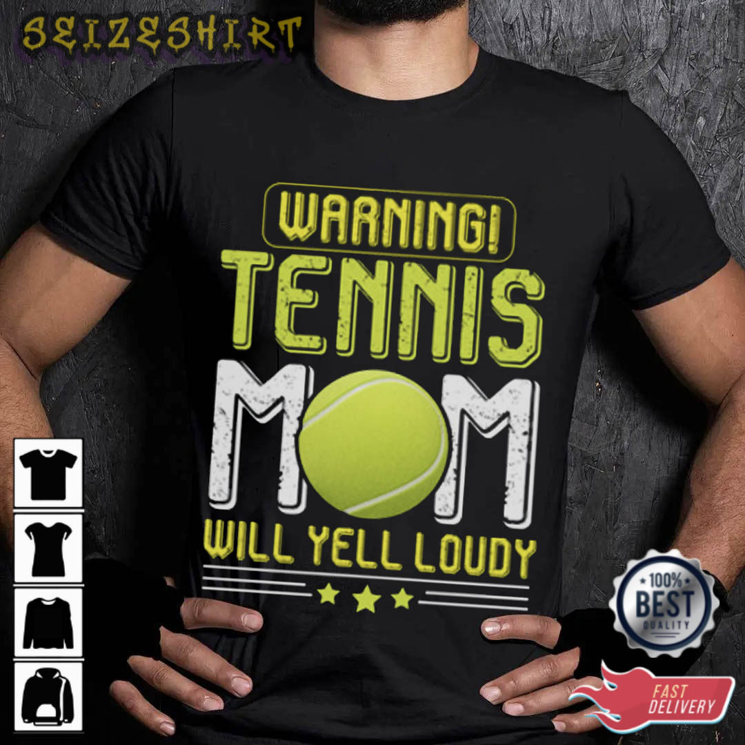 Warning Tennis Mom Will Yell Loudy Tennis Player Gift T-Shirt