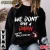 We Don’t Give A Damn Unique T-Shirt Graphic Tee