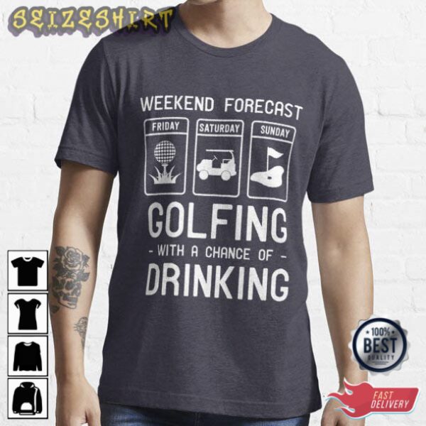 Weekend Forecast Golfing With A Chance Of Drinking T-Shirt