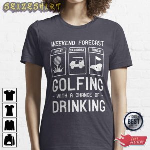 Weekend Forecast Golfing With A Chance Of Drinking T-Shirt