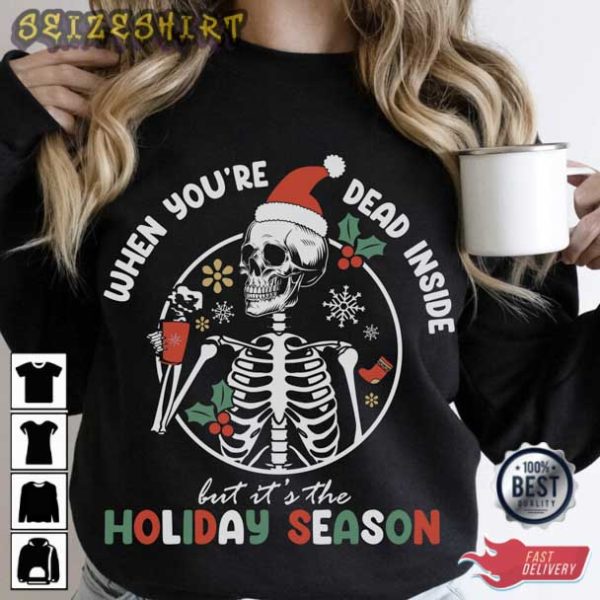 When You’re Dead Inside But It’s The Holiday Season T-Shirt