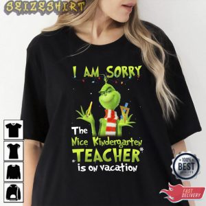 I Am Sorry The Nice Kindergarten Teacher Is On Vacation Grinch Shirt Design