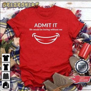 Admit It Life Would Be Boring Me Smiling Valentine Gift Sweatshirt