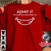 Admit It Life Would Be Boring Me Smiling Valentine Gift Sweatshirt