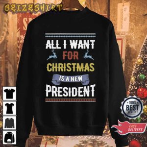 All I Want For Christmas Is A New President Ugly T-Shirt