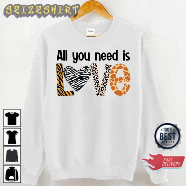 All You Need Is Love Animal Print Happy Valentine Day Sweatshirt