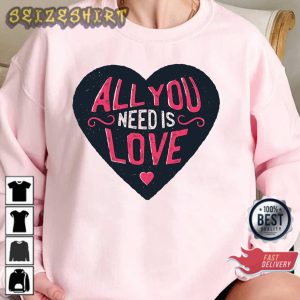 All You Need Is Love Heart Happy Valentine Day Sweatshirt