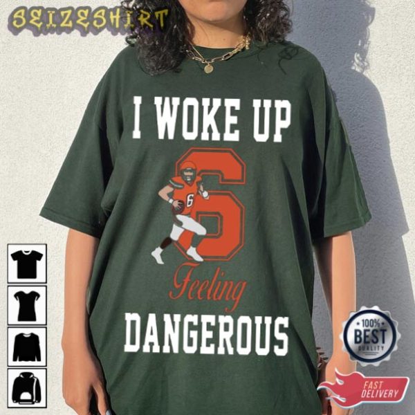 Baker Mayfield Shirt I Woke Up Felling Dangerous T-Shirt