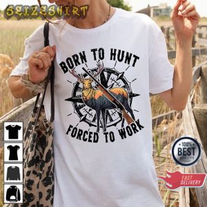 Born To Hunt Forced To Work Hunting Camping Gift T-Shirt