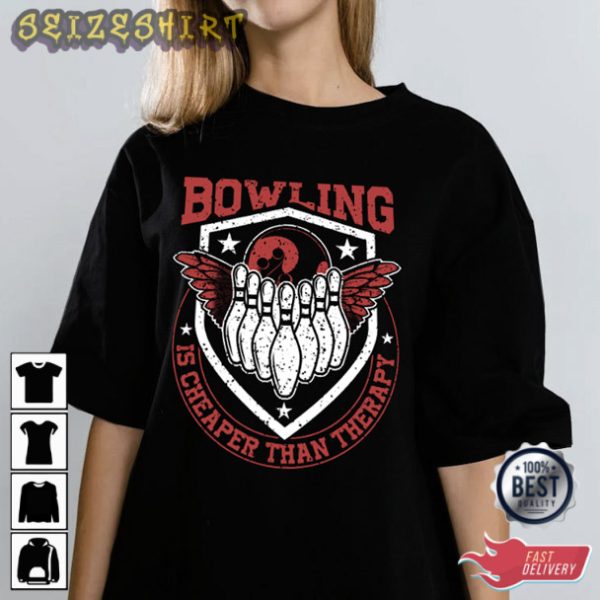 Bowling Is Cheaper Than Therapy Shirt T-Shirt
