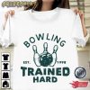 Bowling Shirt Bowling Trained Hard
