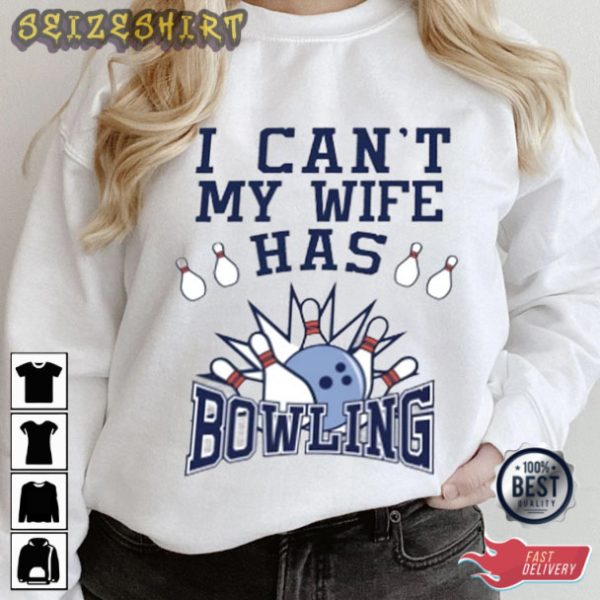 Bowling Shirt I Can’t My Wife Has Bowling