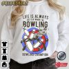 Bowling Shirt Life Is Always Better When I’m Bowling