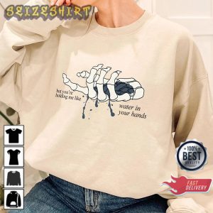 But You’re Holding me Like Water in your Hand Moon Song Phoebe Bridgers T-Shirt