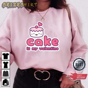 Cake Is My Valentine Funny Valentine Gift Sweatshirt
