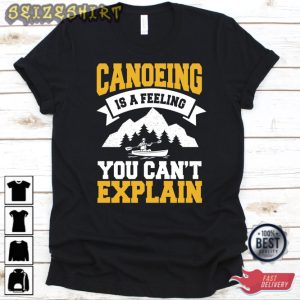Canoeing Is A Feeling You Can’t Explain Shirt Canoeing T-shirt