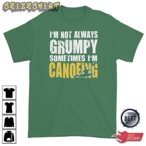 Canoeing T-shirt I’m Not Always Grumpy Sometimes T-shirt