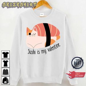 Cat Sushi Is My Valentine Funny Valentine Day Gift Sweatshirt Hoodie