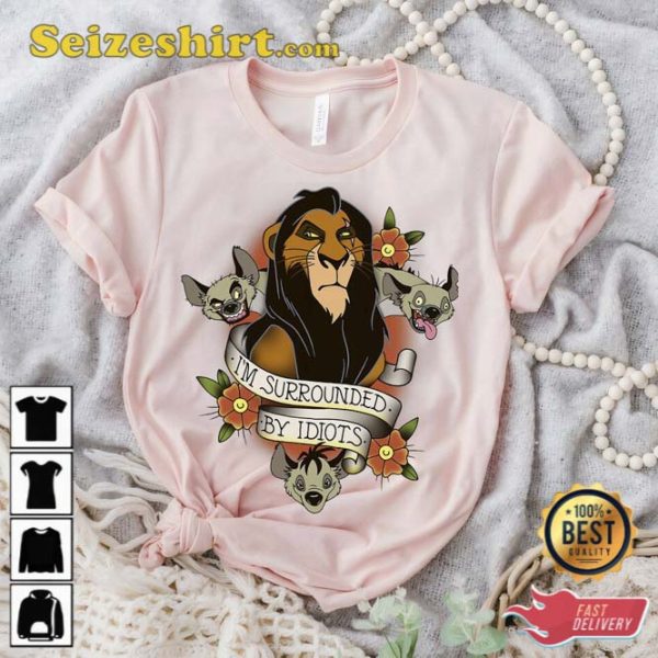 Disney The Lion King Scar Im Surrounded By Idiots Shirt