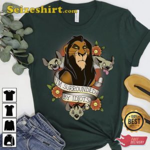 Disney The Lion King Scar Im Surrounded By Idiots Shirt