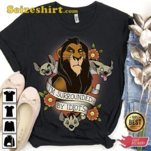 Disney The Lion King Scar Im Surrounded By Idiots Shirt