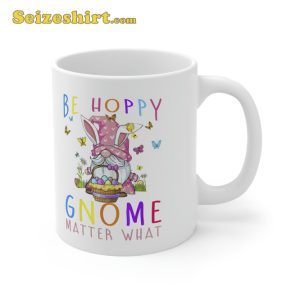 Easter Be Happy Gnome Matter What Spring Easter Bunny Mug
