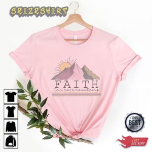 Faith Can Move Mountains Christian Bible Verse Gift for Mom T-Shirt
