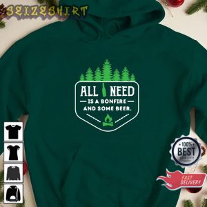 Funny All You Need Is A Bonfire And Some Beer Camping T-Shirt