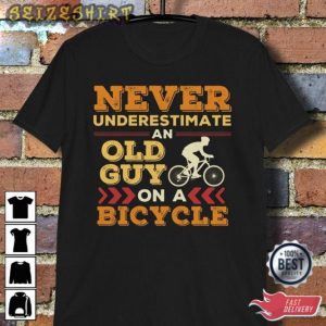 Funny Cycling Shirt For Dad Never Underestimate An Old Guy On T-shirt