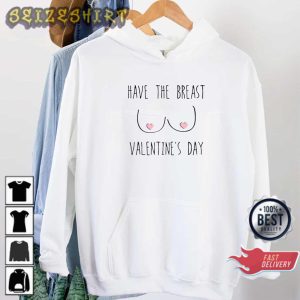 Funny Have The Breast Valentine's Day Gift Sweatshirt Hoodie