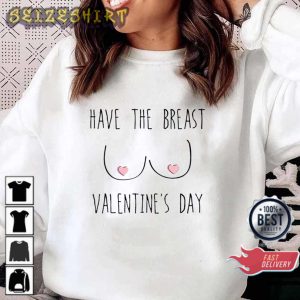 Funny Have The Breast Valentine’s Day Gift Sweatshirt Hoodie